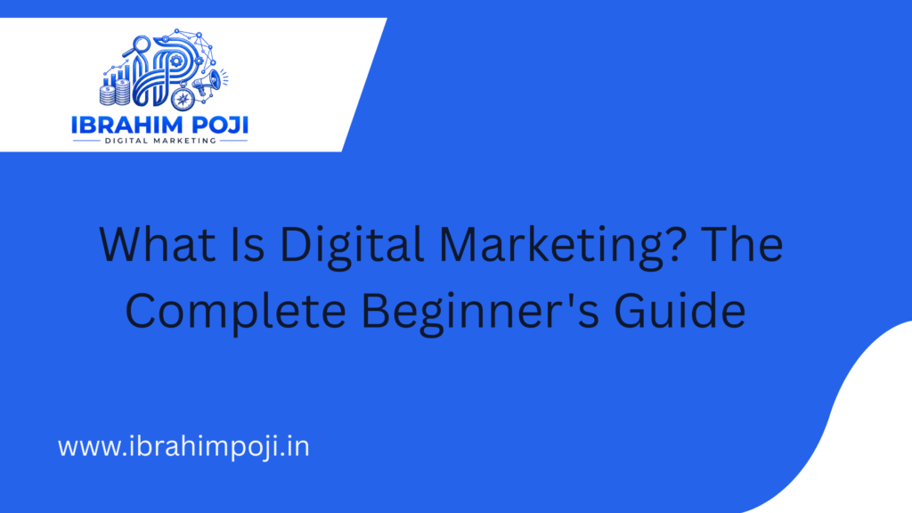 What Is Digital Marketing? The Complete Beginner’s Guide