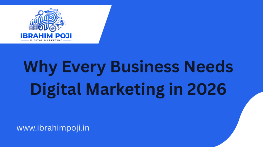 Why Every Business Needs Digital Marketing in 2026